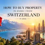 HOW TO BUY PROPERTY IN DUBAI FROM SWITZERLAND IN 2026
