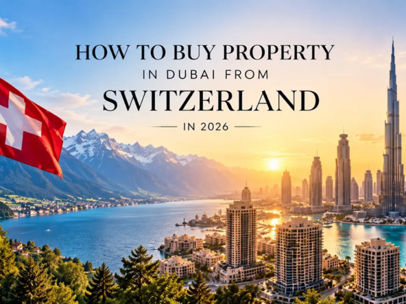 HOW TO BUY PROPERTY IN DUBAI FROM SWITZERLAND IN 2026